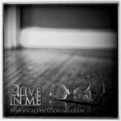 Alive In Me : Through the Looking Glass